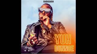 RABADABA - Yuh Dunnoe