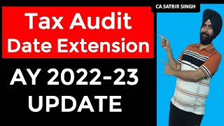 TAX AUDIT DATE EXTENSION AY 2022-23 I INCOME TAX   UPDATEI CA SATBIR SINGH