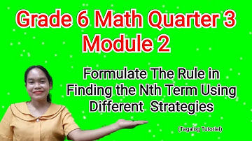 Grade 6 Math Quarter 3 Module 2: Formulate The Rule in Finding the Nth Term using different strategy