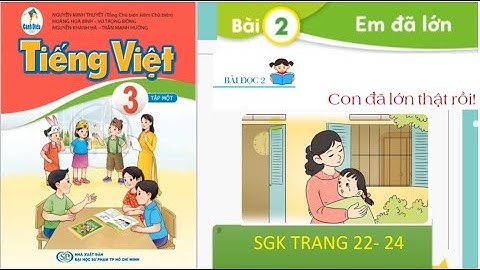 Tiếng việt 3: Bộ Cánh Diều: Bài 2: Bài đọc 2: Con đã lớn khôn ( sgk trang 22-25)