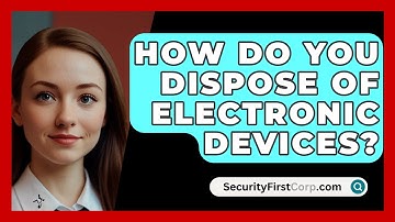 How Do You Dispose Of Electronic Devices? - SecurityFirstCorp.com