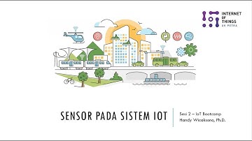 Sesi 2 IoT Bootcamp - Universitas Kristen Petra: "Sensor pada Sistem IoT"