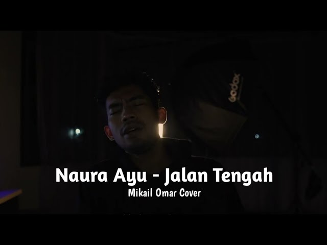 Naura Ayu - Jalan Tengah || Mikail Omar Cover class=