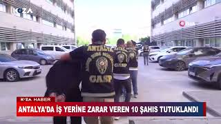 Antalyada İş Yeri̇ne Zarar Veren 10 Şahis Tutuklandi