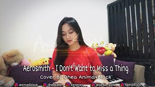 Aerosmith - I Dont Want To Miss A Thing , Vocal And Piano Cover By Dhea Anima4Black