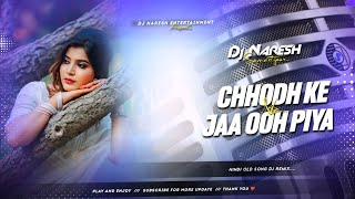 Chhodh Ke Na Jao Piya | Old Dj Remix Hindi Song | Old Hindi Songs Dj Remix | Hindi Dj Song 2026, DNS