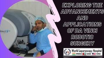 Revolutionizing Surgery: Exploring the Advancements and Applications of Da Vinci Robotic Surgery