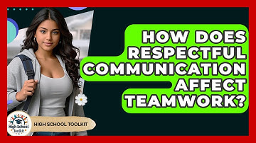 How Does Respectful Communication Affect Teamwork? - High School Toolkit