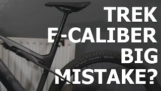 TREK E-CALIBER ELECTRIC MOUNTAIN BIKE - Was it a huge mistake