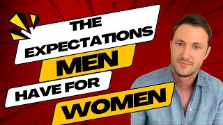 Expectations men have for women