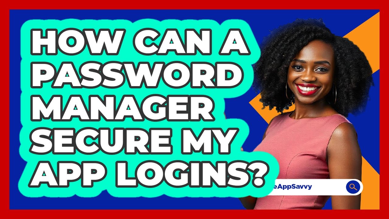 How Can a Password Manager Secure My App Logins?