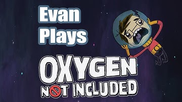 Streaming Oxygen Not Included with Evan Session 1