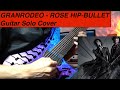 GRANRODEO - ROSE HIP-BULLET  Solo Cover