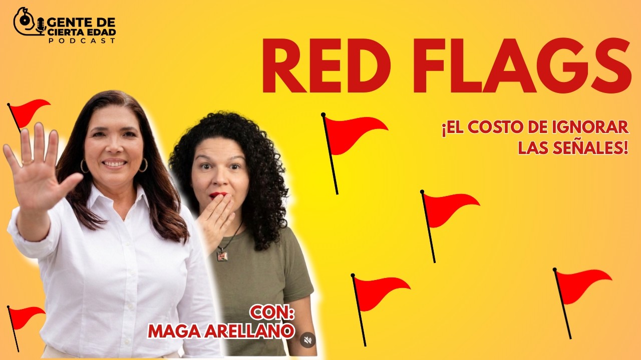 RED FLAGS ! El costo de ignorar las señales ! | Con Maria Gabriela Arellano | Gente de Cierta Edad