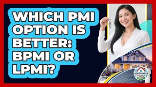 Which PMI Option Is Better: BPMI Or LPMI? - Home Buyers and Sellers Guide