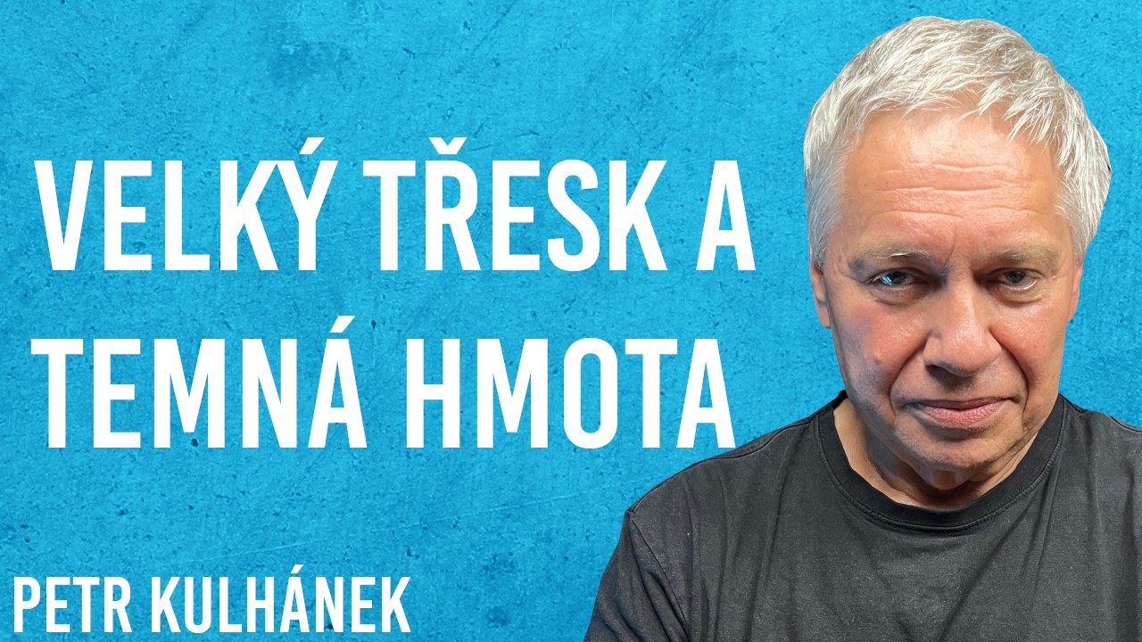 Petr Kulhánek: Velký Třesk, Multiverse, Einstein, Kvantová Fyzika #126