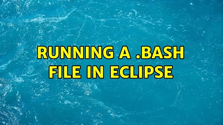 Ubuntu: Running a .bash file in Eclipse