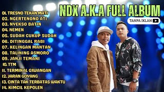 NDX AKA Tresno tekane mati - NDX AKA FULL ALBUM TANPA IKLAN