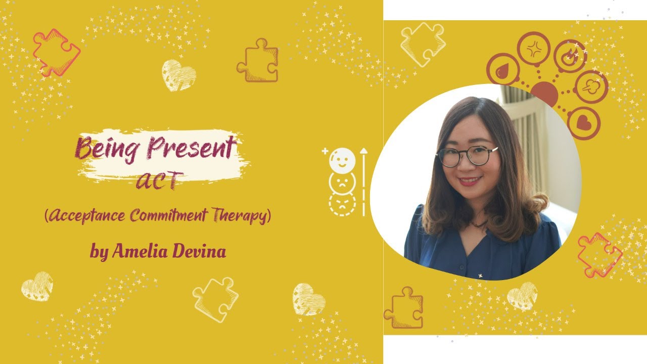 Being Present - Hadir Di Sini Di Saat Ini | ACT (Acceptance Commitment Therapy)
