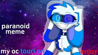 paranoid meme//my oc:touri on💙👁//enjoy paranoid meme//my oc:touri on💙👁//enjoy