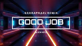 Alicia Keys - Good Job (Geo Raphael Remix)