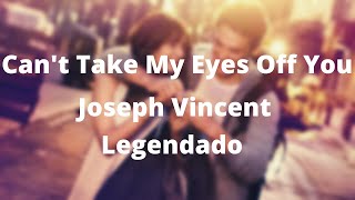 Download lagu Cant Take My Eyes Off You - Joseph Vincent [Lyrics/Legendado]
