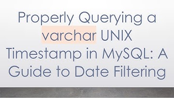 Properly Querying a varchar UNIX Timestamp in MySQL: A Guide to Date Filtering