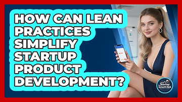How Can Lean Practices Simplify Startup Product Development? - The Startup Growth Hub