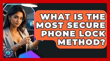 What Is The Most Secure Phone Lock Method? - Phone Fix and Features