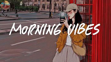 Morning vibes playlist 🍰 Morning energy to start your day ~ Good vibes only