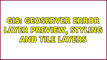 GIS: GeoServer error layer preview, styling and tile layers (2 Solutions!!)