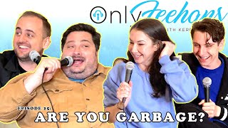 OnlyFeehans Ep. 25 - Are You Garbage