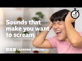 Sounds that make you want to scream ⏲️ 6 Minute English