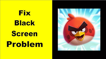 How to Fix Angry Birds 2 Black Screen Error Problem in Android & iOS 100% Solution