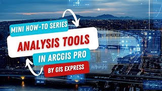 Getting Started with Analysis Tools in ArcGIS Pro