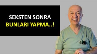 Seksten Sonra Bunları Yapmayın..