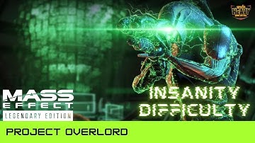 Project Overlord   |   Mass Effect 2 Legendary Edition INSANITY DIFFICULTY GAMEPLAY