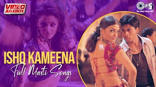 Ishq Kameena | Full Masti Songs Bollywood | Dance Song | Bollywood Romantic Songs | Video Jukebox