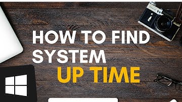 How To Find System Up Time On Windows Computer