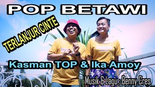 TER LANJUR CINTE - pop betawi - Kasman TOP feat Ika Amoy