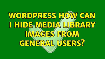 Wordpress: How can I hide media library images from general users? (2 Solutions!!)
