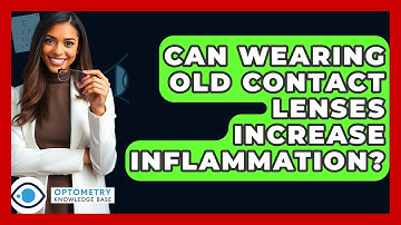 Can Wearing Old Contact Lenses Increase Inflammation? - Optometry Knowledge Base
