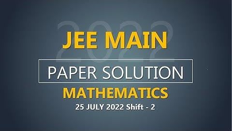 JEE Main-2022 Second Attempt Mathematics Video Solution |  25th July, Shift - 2 Paper Solution