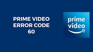 How To Resolve Prime Video Error Code 60
