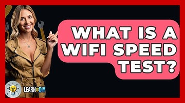 What Is A WiFi Speed Test? - LearnToDIY360.com