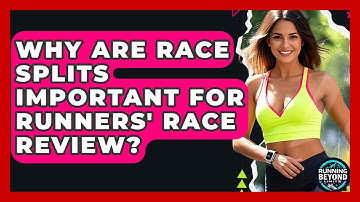 Why Are Race Splits Important For Runners