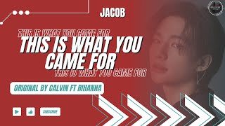 [COVER] Calvin Harris ft. Rihanna 'This Is What You Came For' - JACOB (Lyrics Video) @CalvinHarris