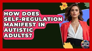 How Does Self-regulation Manifest In Autistic Adults? - Answers About Autism