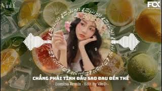 Chẳng Phải Tình Đầu Sao Đau Đến Thế -  Lumina Remix | Nhạc Remix Hot TikTok 2025