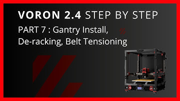 Voron 2.4 Step By Step Part 7  Gantry Install, De-racking, Belt Tensioning